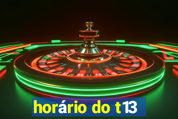 horário do t13