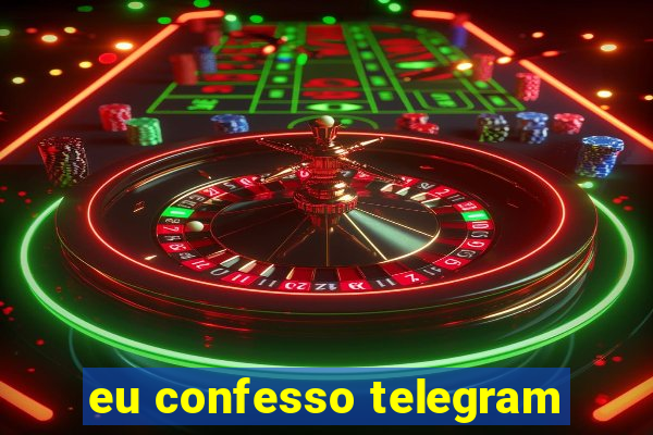 eu confesso telegram