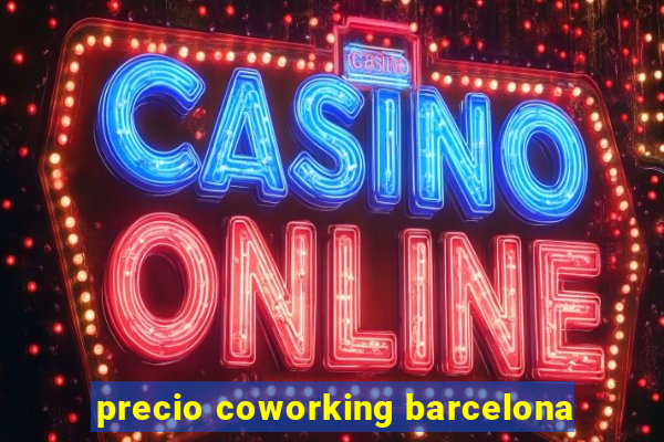 precio coworking barcelona