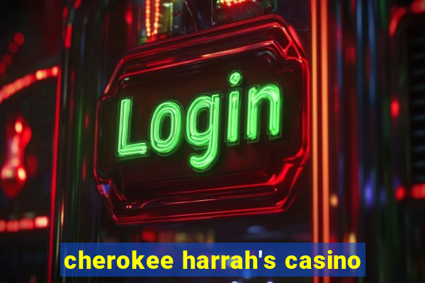 cherokee harrah's casino