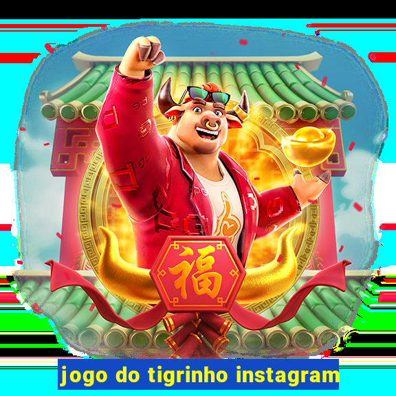 jogo do tigrinho instagram