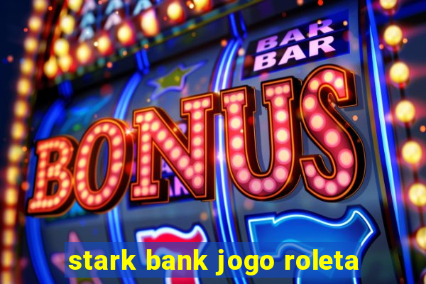 stark bank jogo roleta