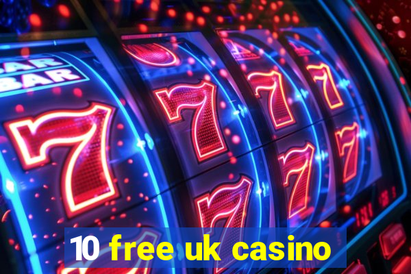 10 free uk casino