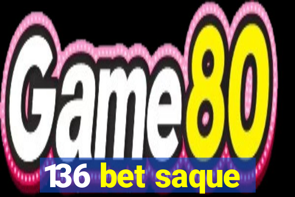 136 bet saque