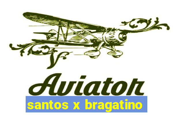 santos x bragatino