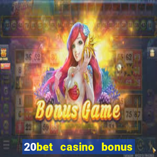 20bet casino bonus ohne einzahlung