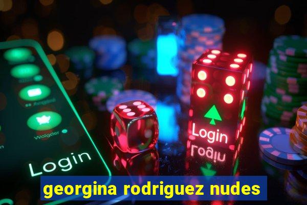 georgina rodriguez nudes