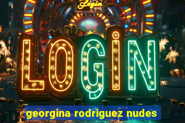 georgina rodriguez nudes