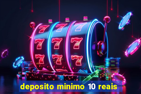 deposito minimo 10 reais