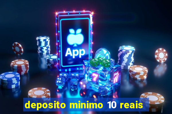 deposito minimo 10 reais