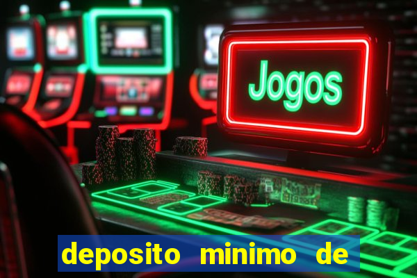 deposito minimo de 1 real