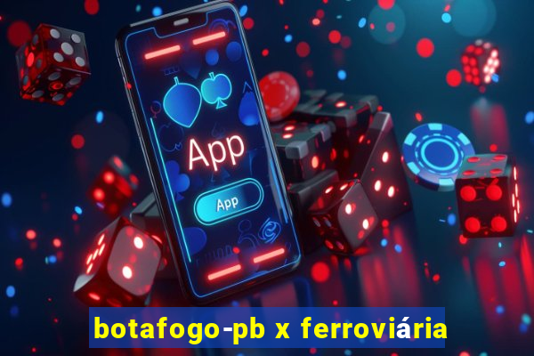 botafogo-pb x ferroviária