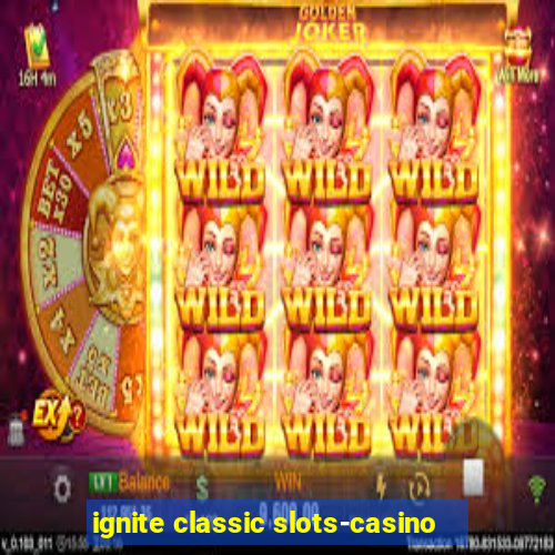 ignite classic slots-casino