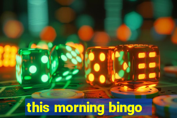 this morning bingo