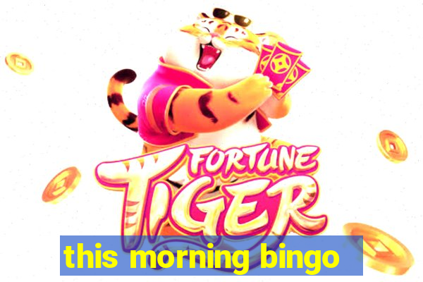 this morning bingo