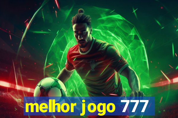 melhor jogo 777