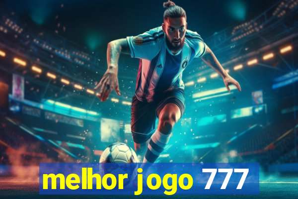 melhor jogo 777