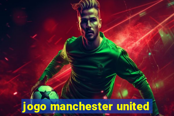 jogo manchester united