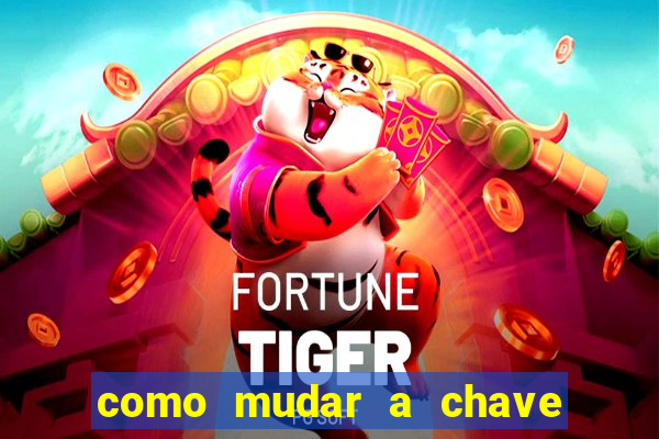 como mudar a chave pix do jogo fortune tiger