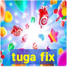 tuga fix