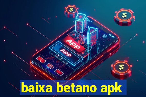 baixa betano apk