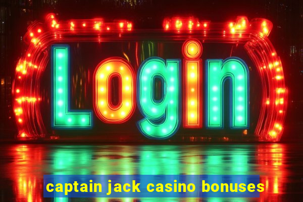 captain jack casino bonuses