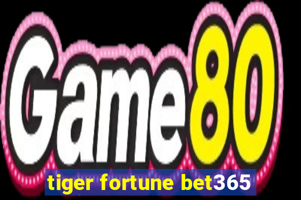 tiger fortune bet365