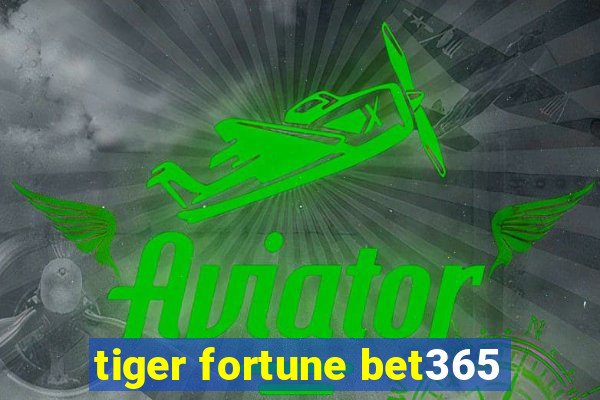 tiger fortune bet365