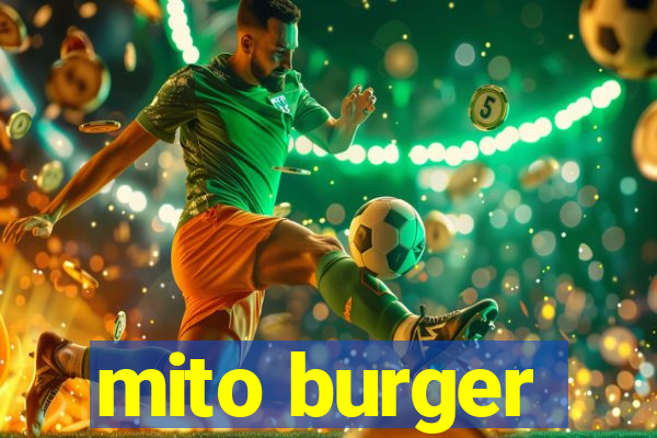 mito burger