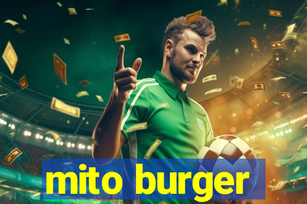 mito burger