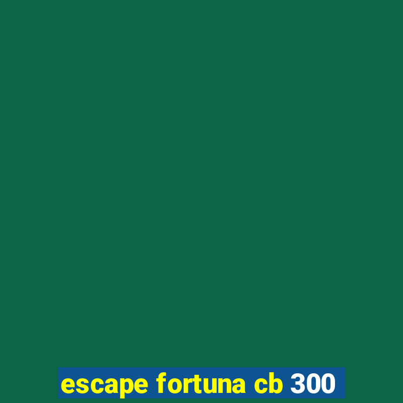 escape fortuna cb 300