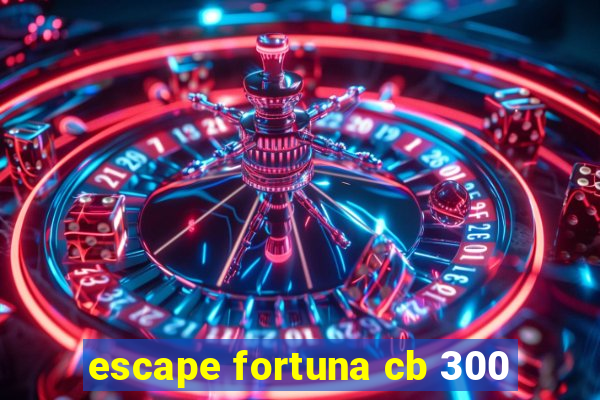 escape fortuna cb 300