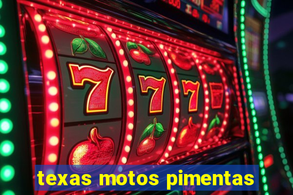 texas motos pimentas