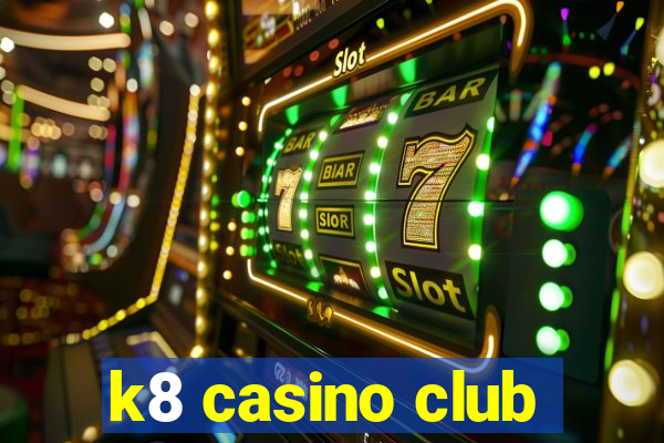 k8 casino club