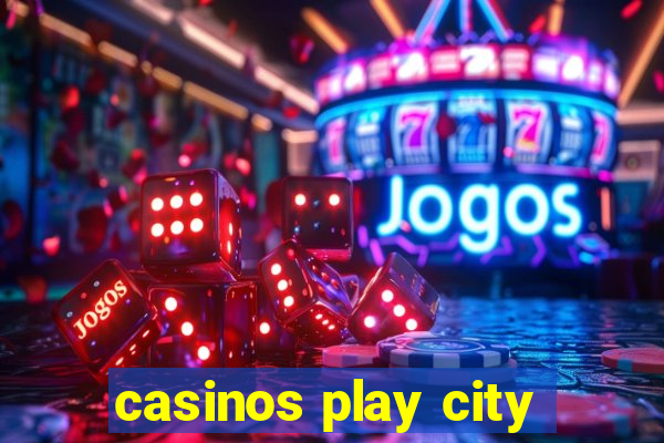 casinos play city