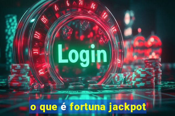 o que é fortuna jackpot