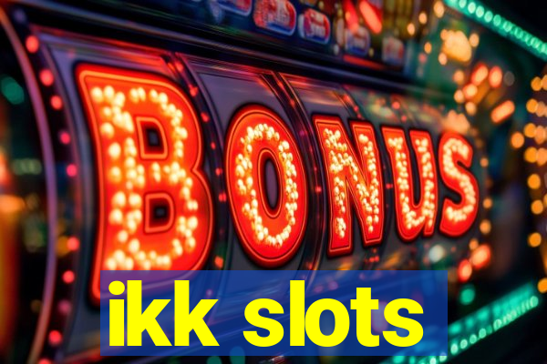 ikk slots