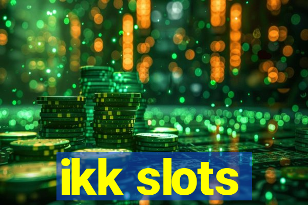 ikk slots