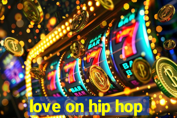 love on hip hop