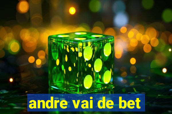 andre vai de bet