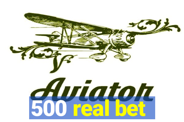 500 real bet