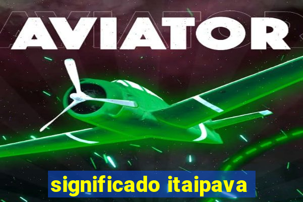 significado itaipava