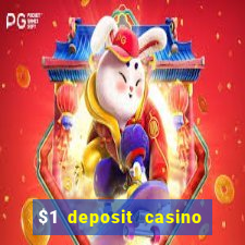 $1 deposit casino real money