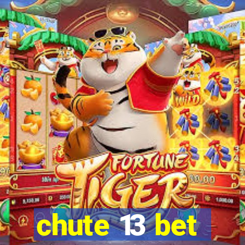 chute 13 bet