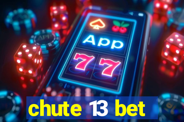 chute 13 bet