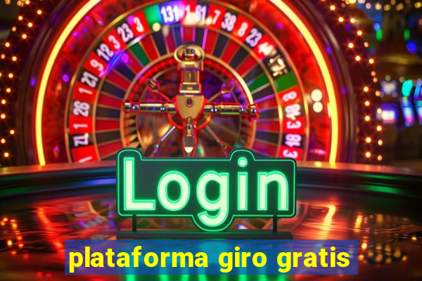 plataforma giro gratis