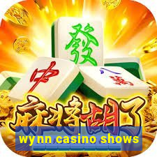 wynn casino shows