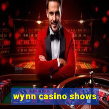 wynn casino shows