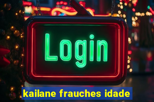 kailane frauches idade