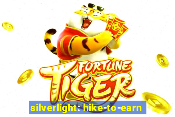 silverlight: hike-to-earn